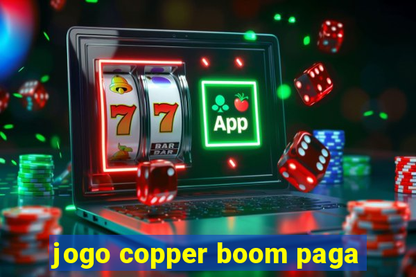 jogo copper boom paga